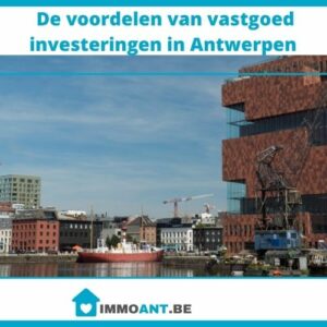 De voordelen van vastgoed investeringen in Antwerpen