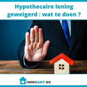 Hypothecaire lening geweigerd : wat te doen ?